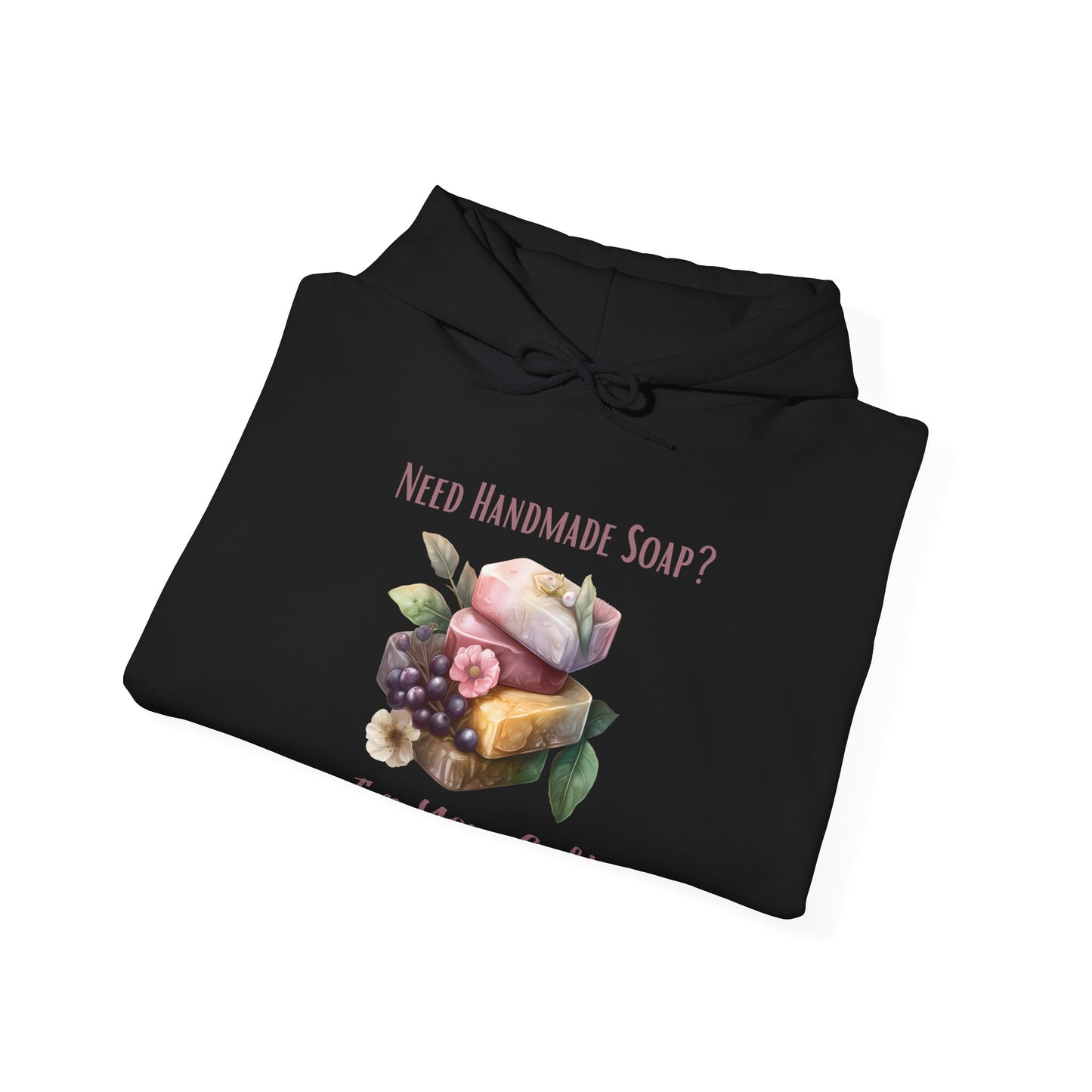 Need Handmade Soap? I'm Your Gal Hoodie Sweatshirt