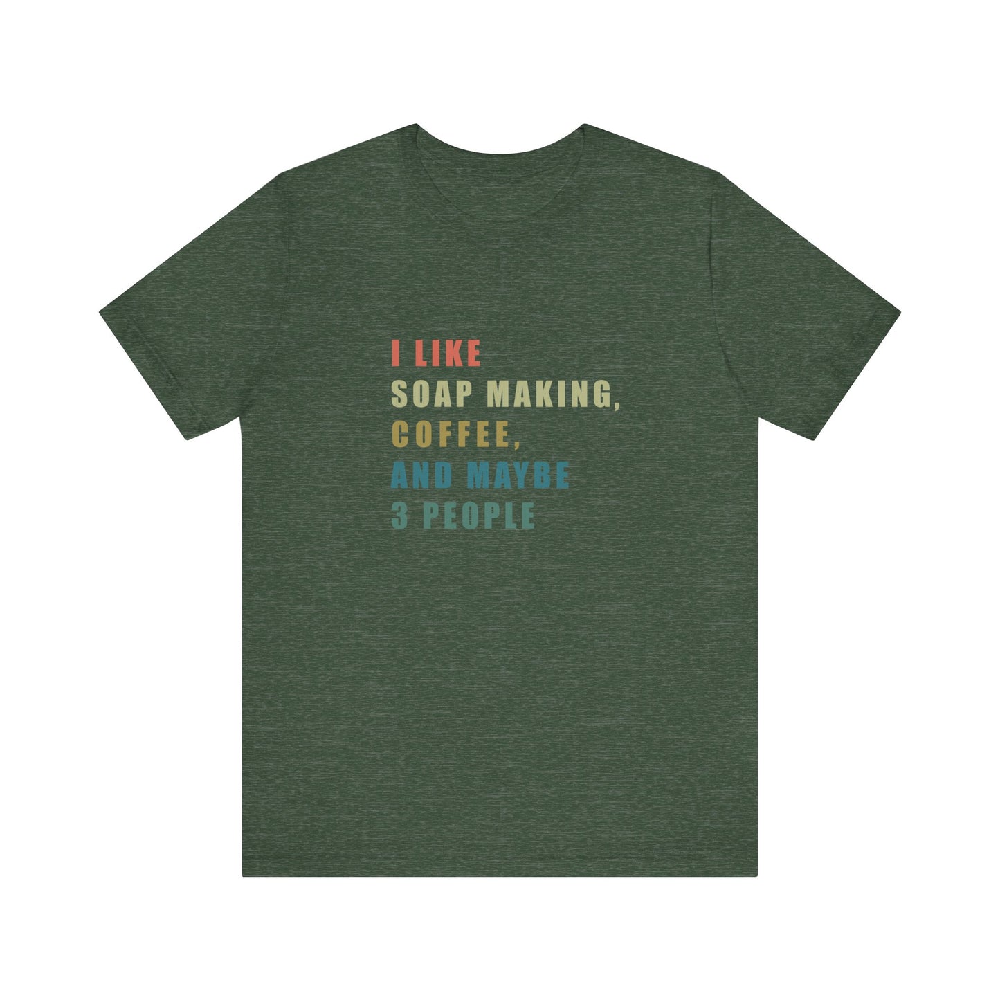 I Like Soap Making Coffee and Maybe 3 People Soap Making & Coffee Lover Tee, Short Sleeve T-Shirt
