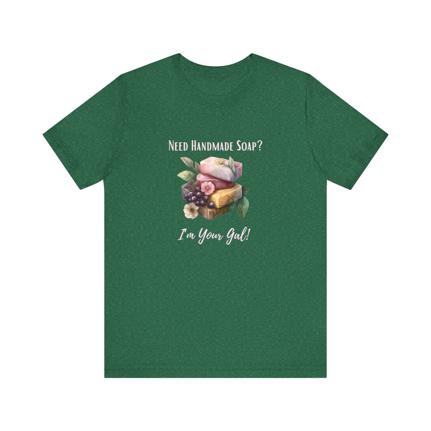 Need Handmade Soap? I'm your Gal Short Sleeve Tee
