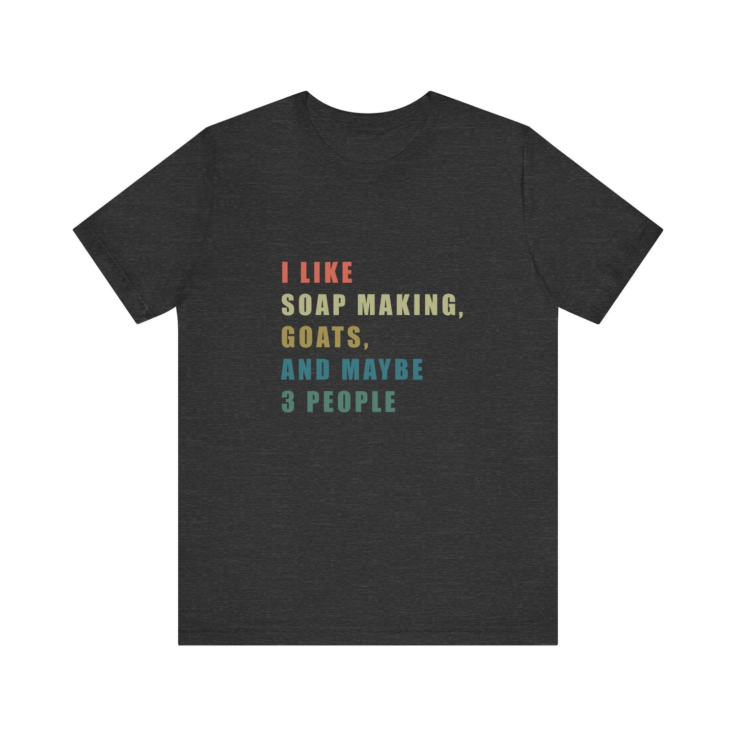 I like Soap Making Goats and Maybe 3 People Soap Making Enthusiast Tee, Funny T-Shirt for Crafters, Gift for Goat Lovers, Unisex Jersey Tee, Humorous Hobby Shirt