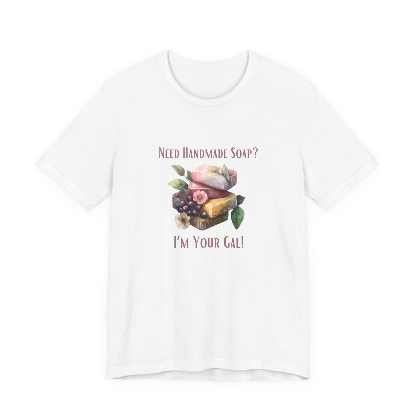 Need Handmade Soap? I'm your Gal Short Sleeve Tee