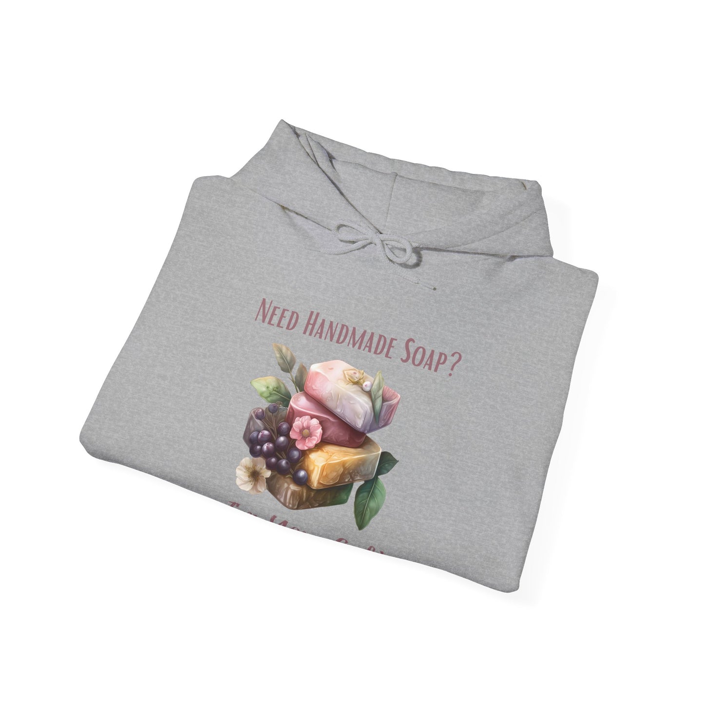 Need Handmade Soap? I'm Your Gal Hoodie Sweatshirt