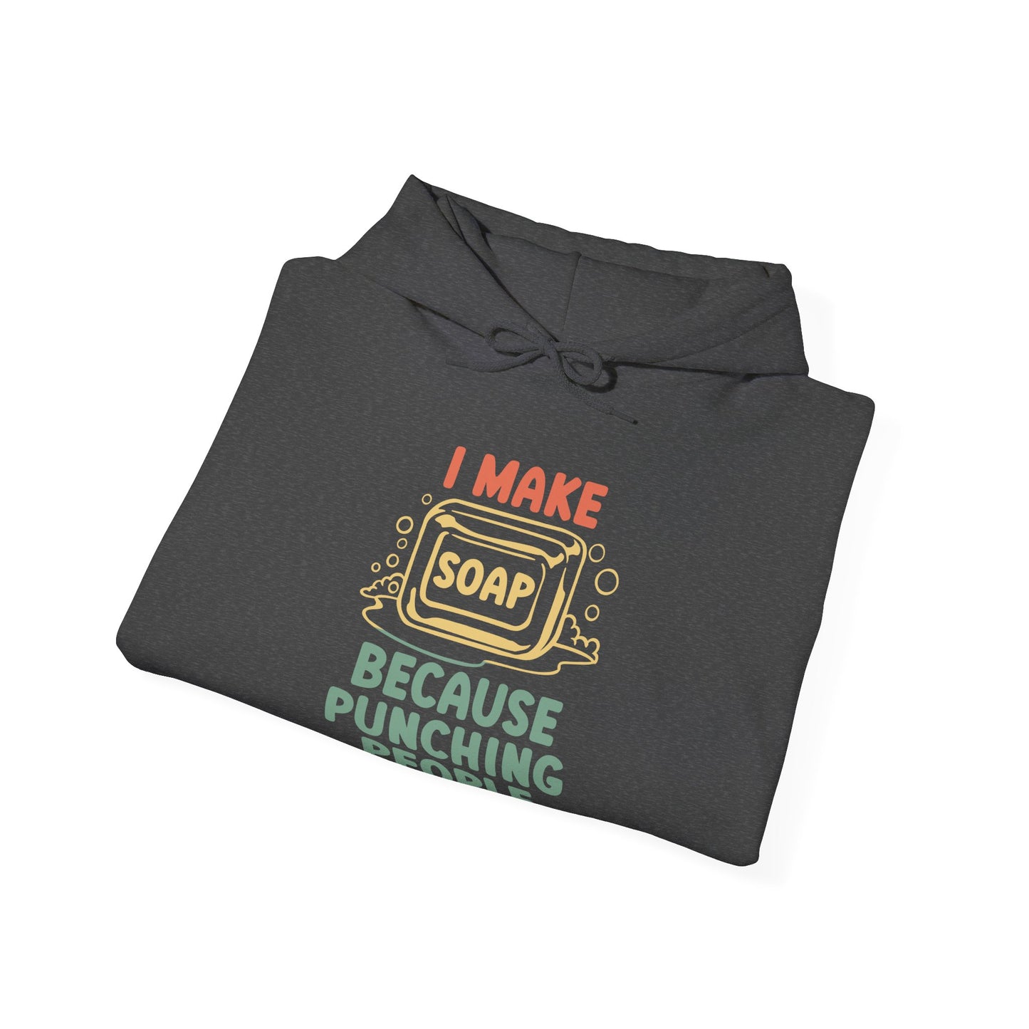 I make soap so I don't punch people Hoodie Sweatshirt