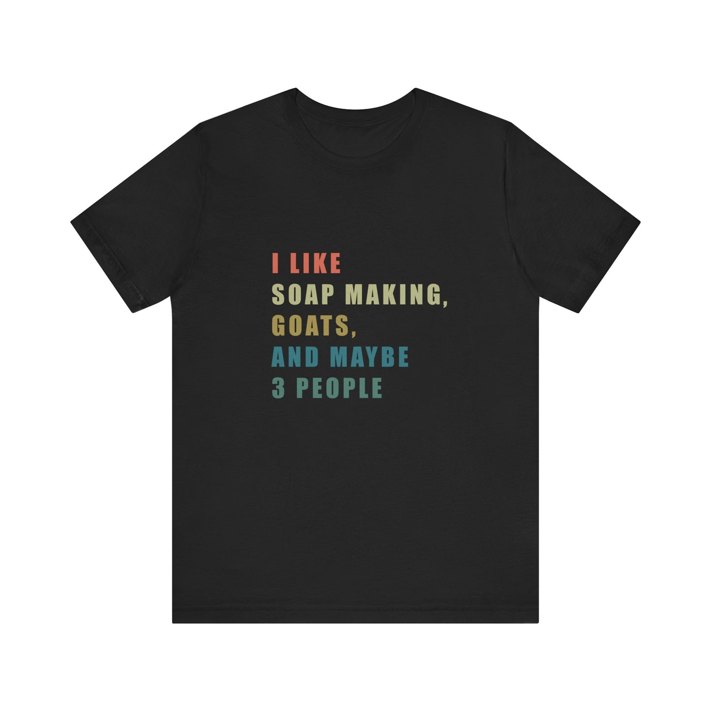 I like Soap Making Goats and Maybe 3 People Soap Making Enthusiast Tee, Funny T-Shirt for Crafters, Gift for Goat Lovers, Unisex Jersey Tee, Humorous Hobby Shirt