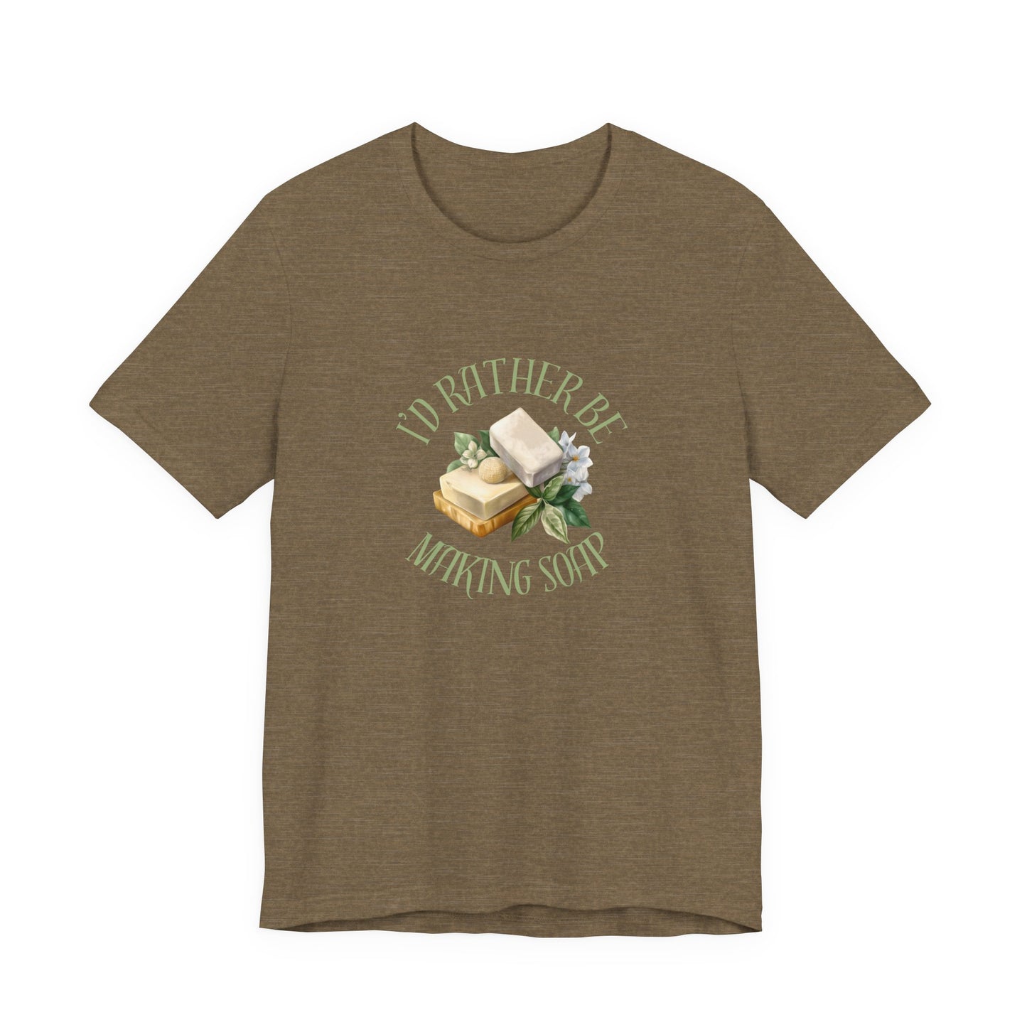 I’d Rather Be Making Soap Short Sleeve Tee