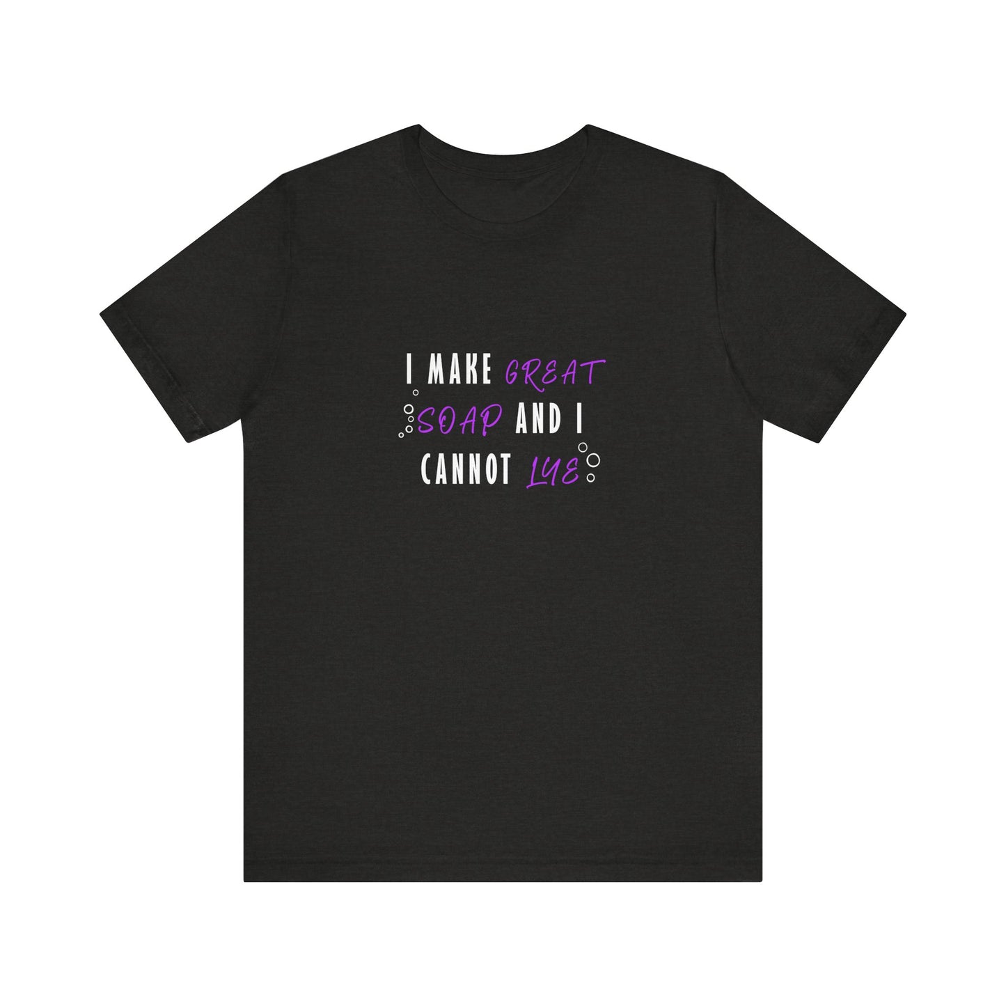 I make great soap and I cannot lye Short Sleeve Tee