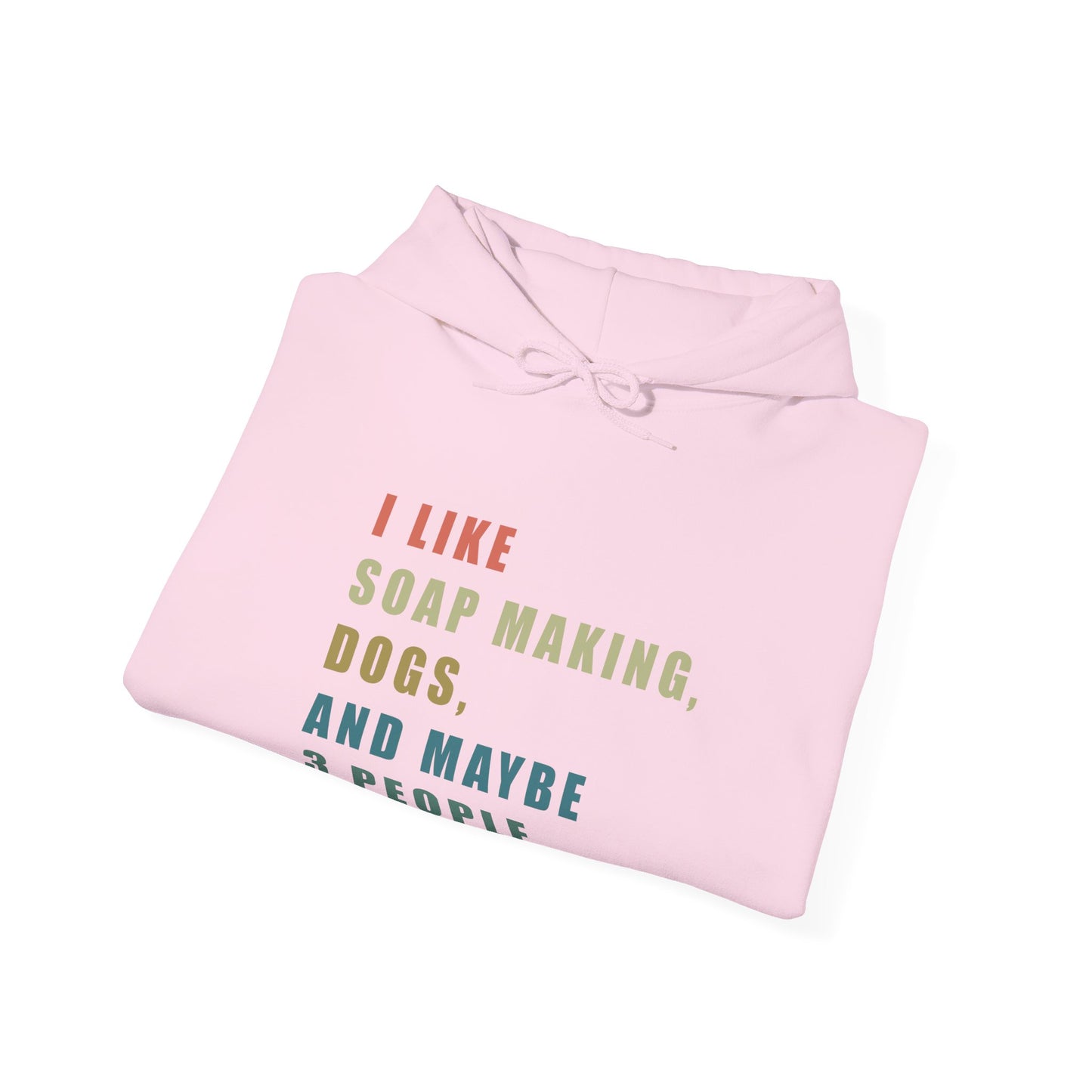 I Like Soap Making, Dogs, and Maybe 3 People Hoodie Sweatshirt