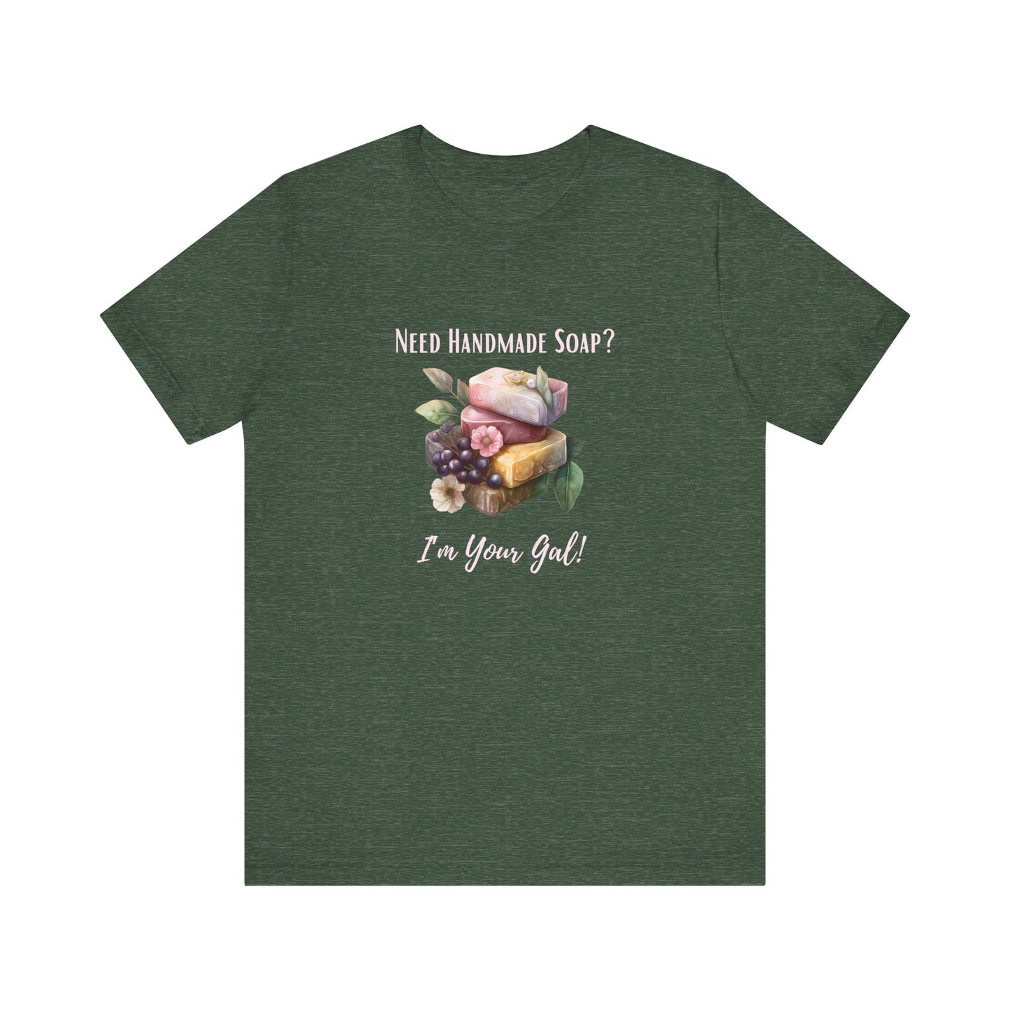 Need Handmade Soap? I'm your Gal Short Sleeve Tee