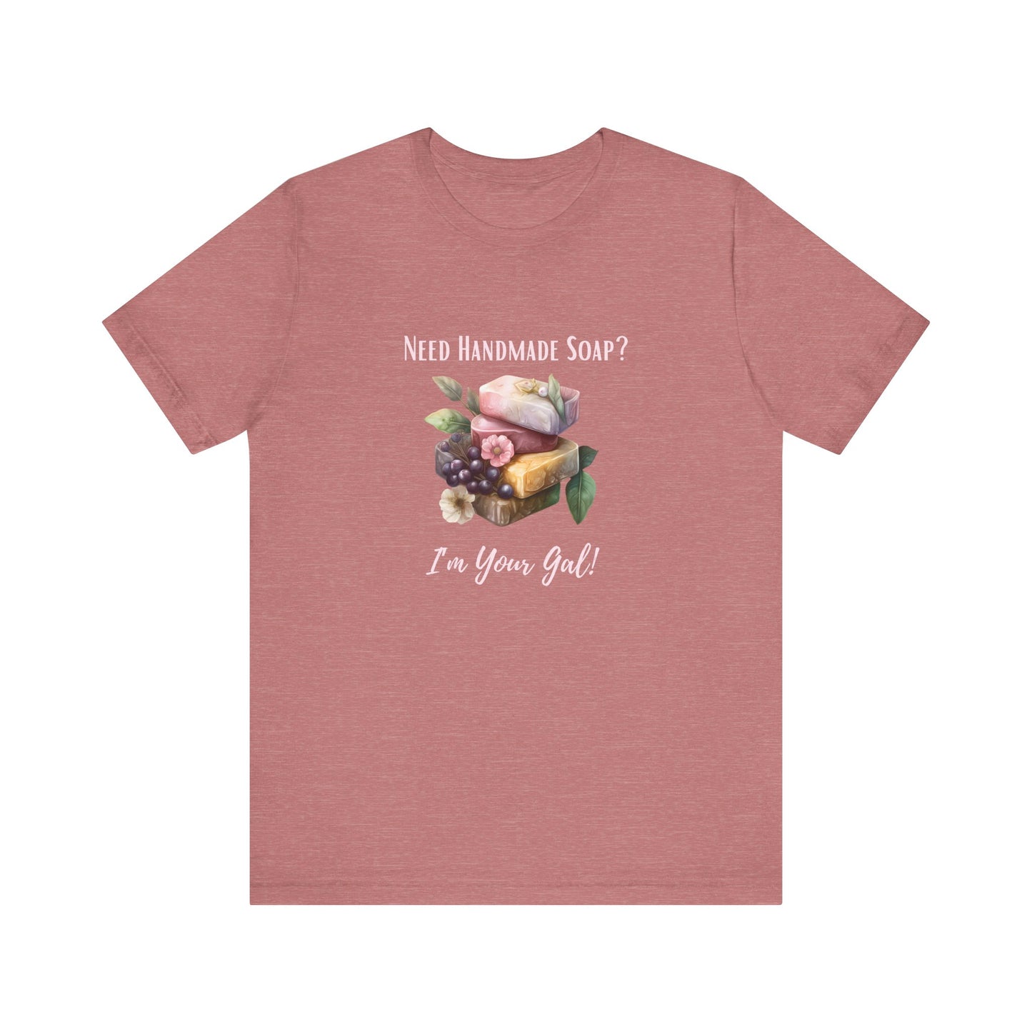 Need Handmade Soap? I'm your Gal Short Sleeve Tee