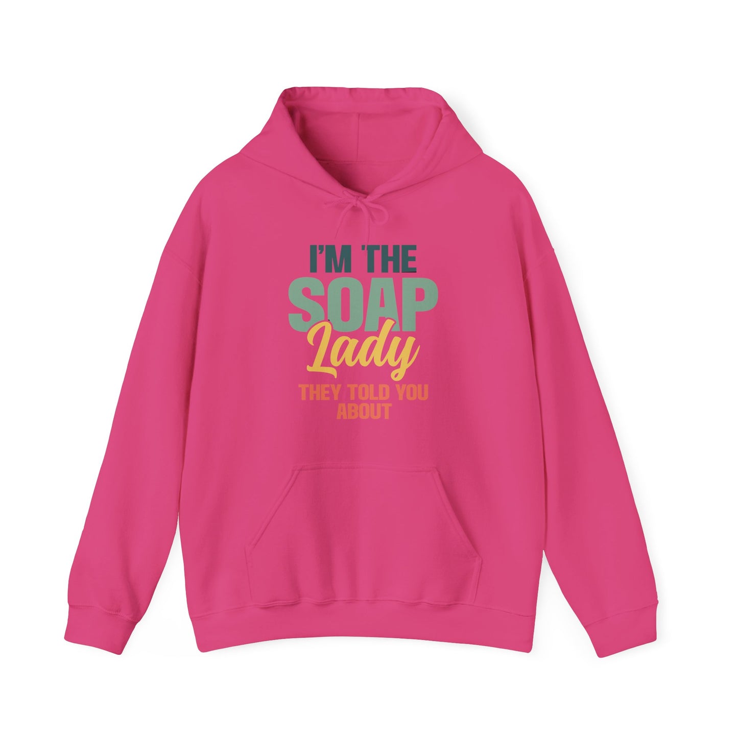 I'm the soap lady they told you about Soap Making Hooded Sweatshirt