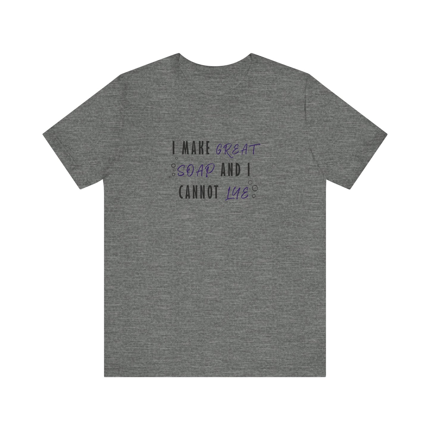 I make great soap and I cannot lye Short Sleeve Tee