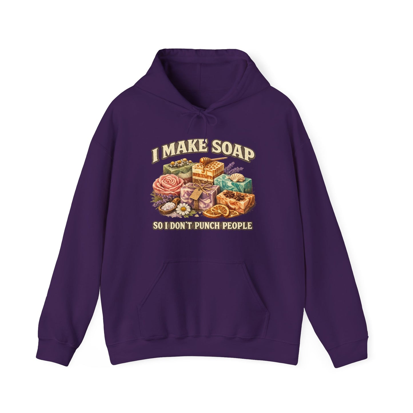 "I Make Soap So I Don’t Punch People" Soap Maker Pull Over Hoodie Sweatshirt
