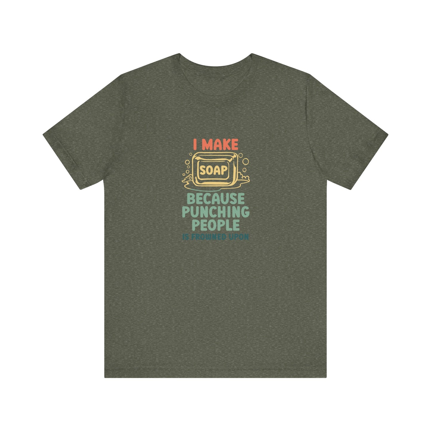 I Make Soap instead of Punching People Short Sleeve Tee