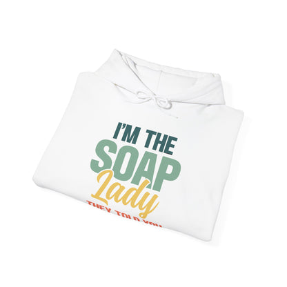 I'm the soap lady they told you about Soap Making Hooded Sweatshirt