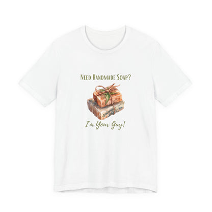 Need Handmade Soap? I'm your guy! Soap Maker T-shirt