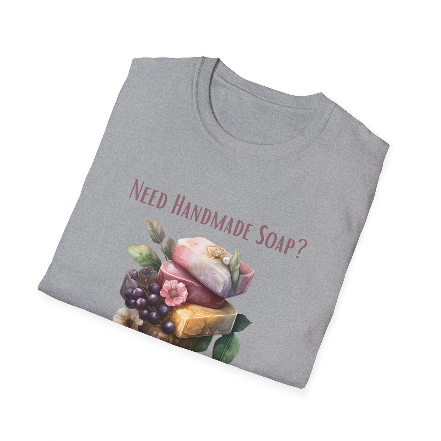 Need Handmade Soap? I'm Your Gal T-Shirt