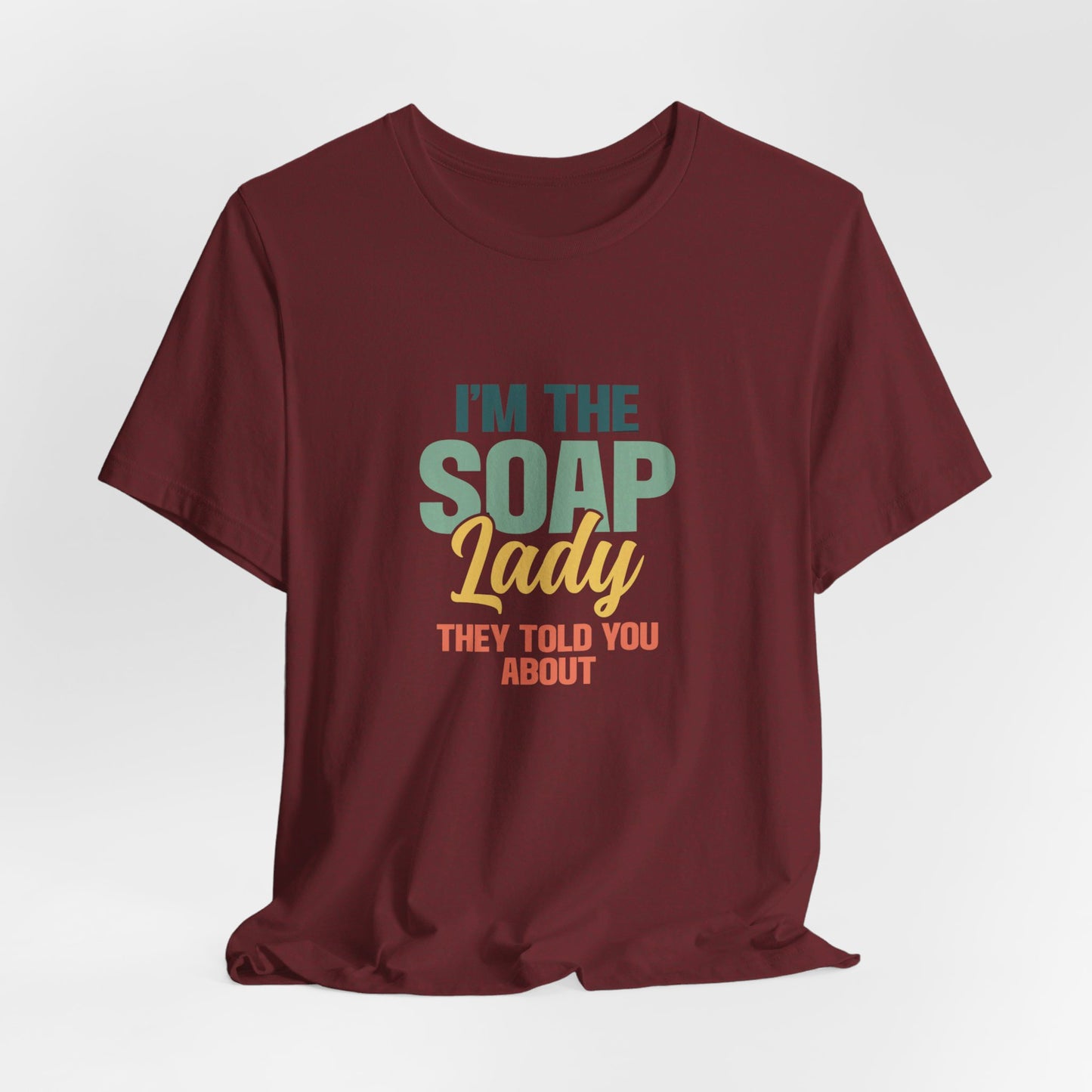 I’m the Soap Lady they told you about Short Sleeve Tee