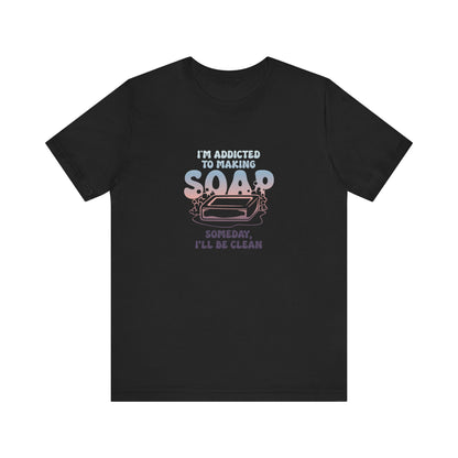 Addicted to making soap Short Sleeve Tee