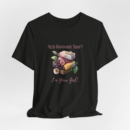 Need Handmade Soap? I'm your Gal Short Sleeve Tee