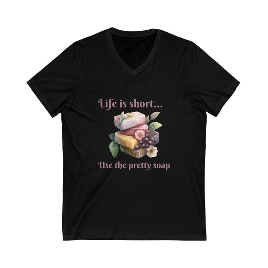 Life is Short.. Use the Pretty Soap Short Sleeve V-Neck TShirt