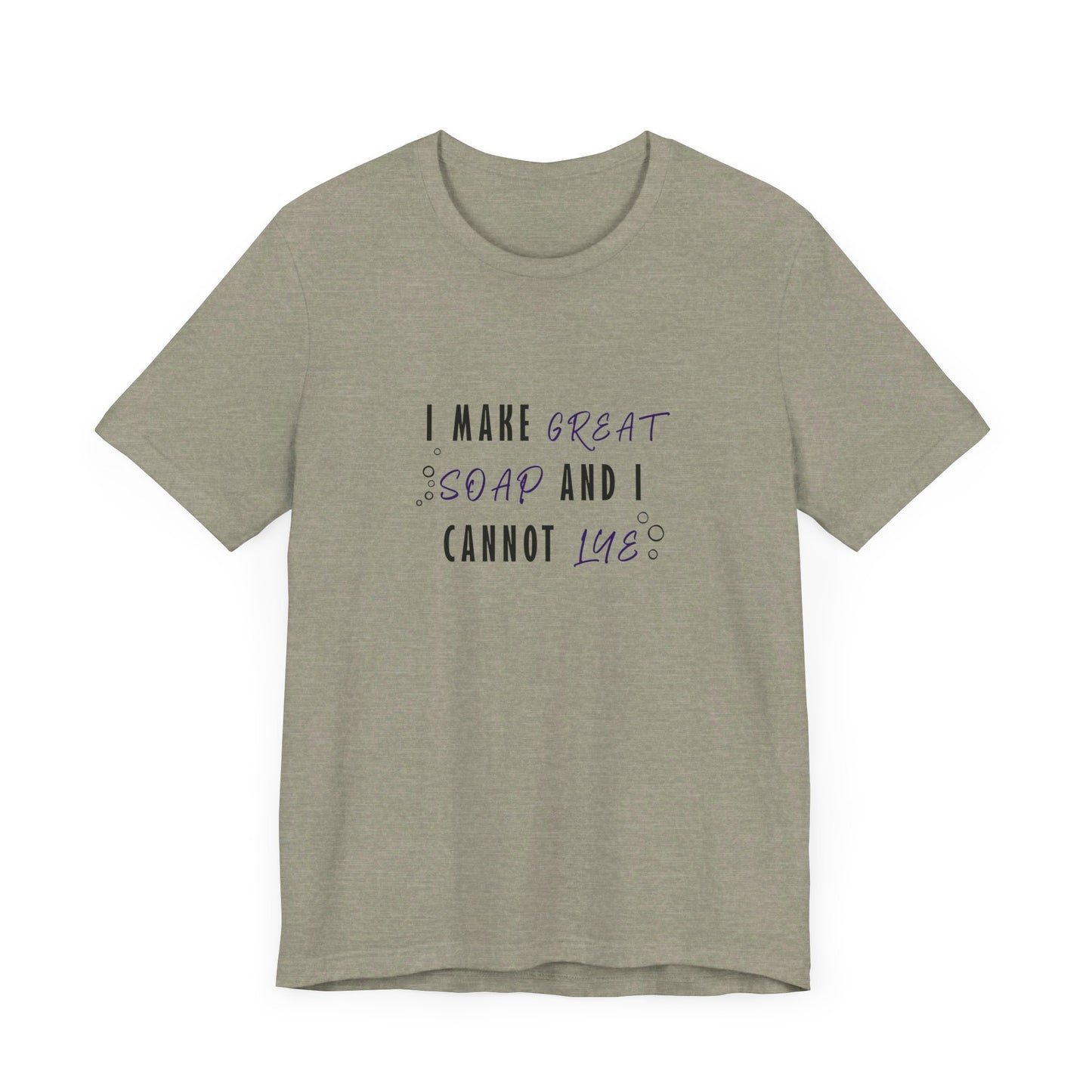 I make great soap and I cannot lye Short Sleeve Tee