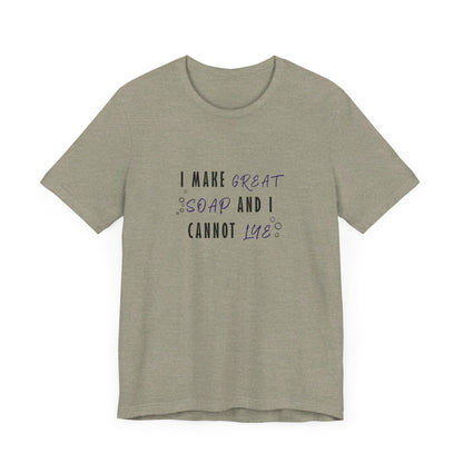 I make great soap and I cannot lye Short Sleeve Tee