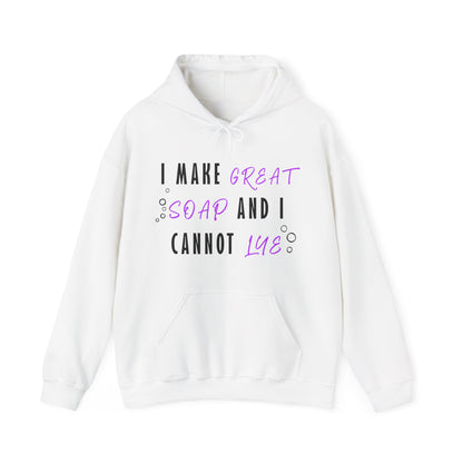 I Make Great Soap and I Cannot Lye Hoodie Sweatshirt