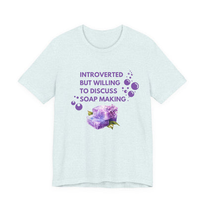 Introverted but willing to discuss soap making Short Sleeve Tee