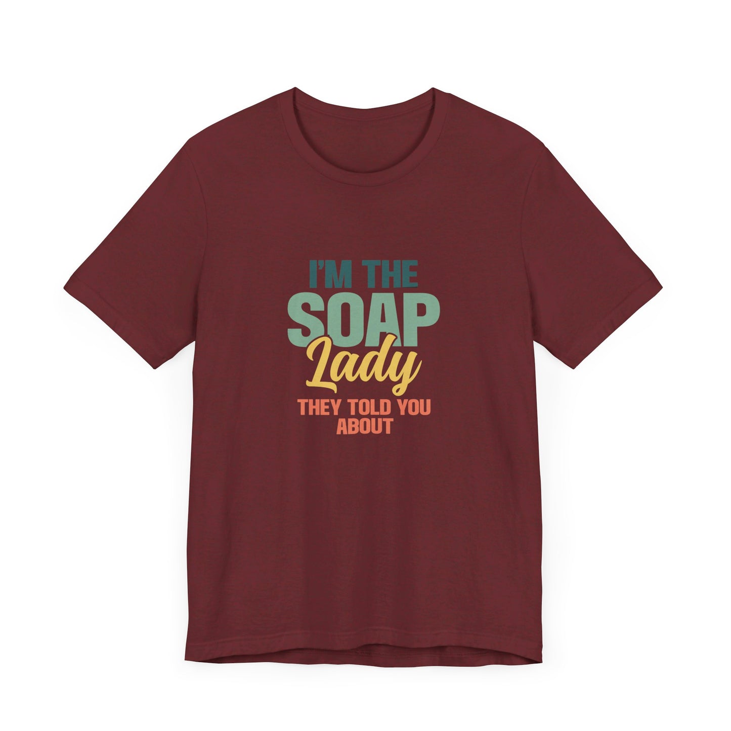 I’m the Soap Lady they told you about Short Sleeve Tee