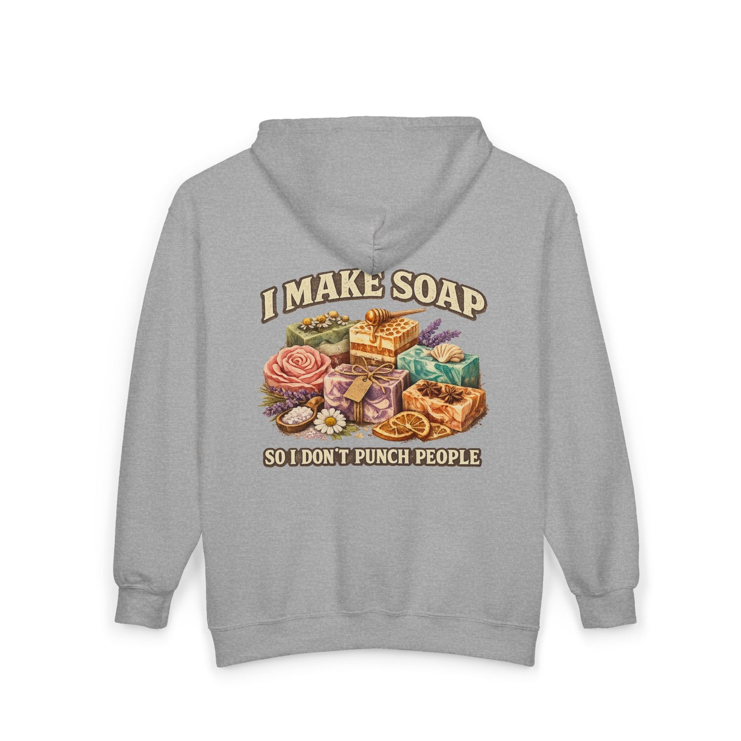 "I Make Soap So I Don’t Punch People" ZIP up Hoodie Sweatshirt