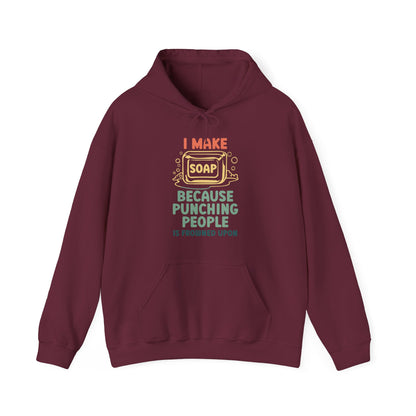 I make soap so I don't punch people Hoodie Sweatshirt