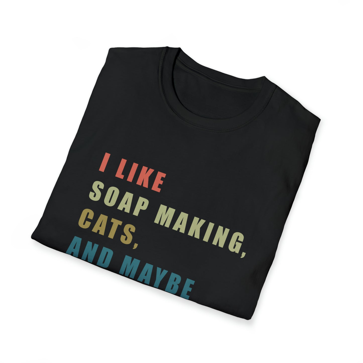 I Like Soap Making, Cats, and Maybe 3 People T-Shirt