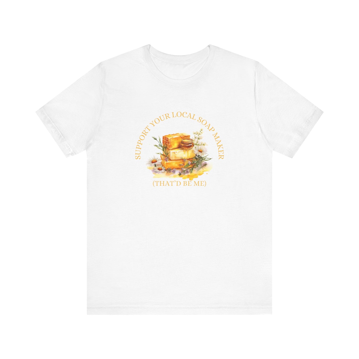 Support Your Local Soap Maker Short Sleeve Tee