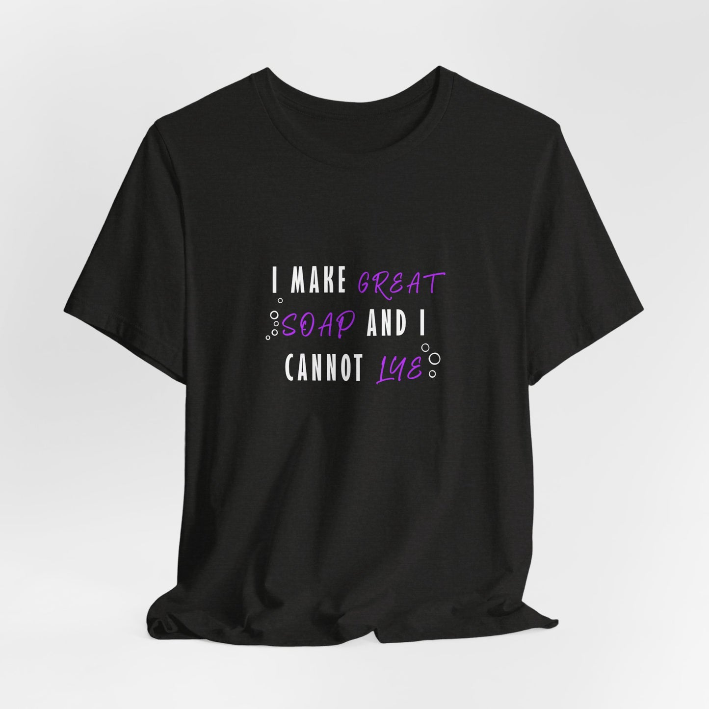 I make great soap and I cannot lye Short Sleeve Tee