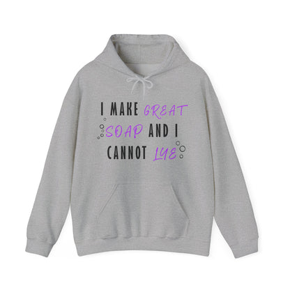I Make Great Soap and I Cannot Lye Hoodie Sweatshirt