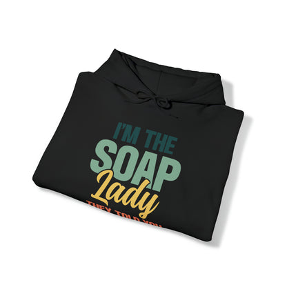 I'm the soap lady they told you about Soap Making Hooded Sweatshirt