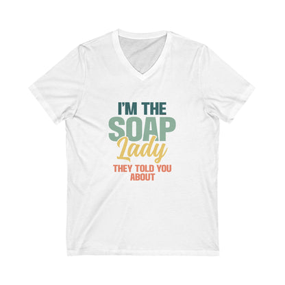 I'm the Soap Lady they told you about Short Sleeve V-Neck Tee