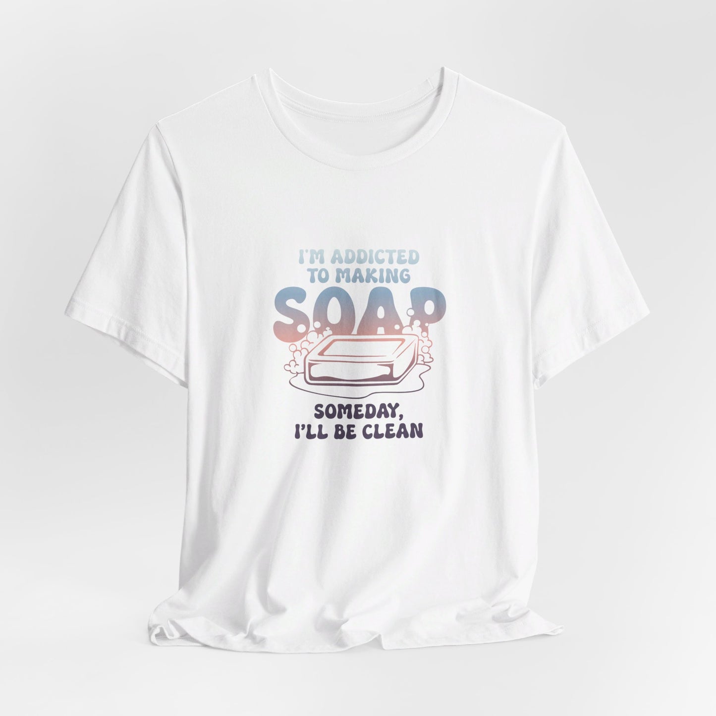 Addicted to making soap Short Sleeve Tee