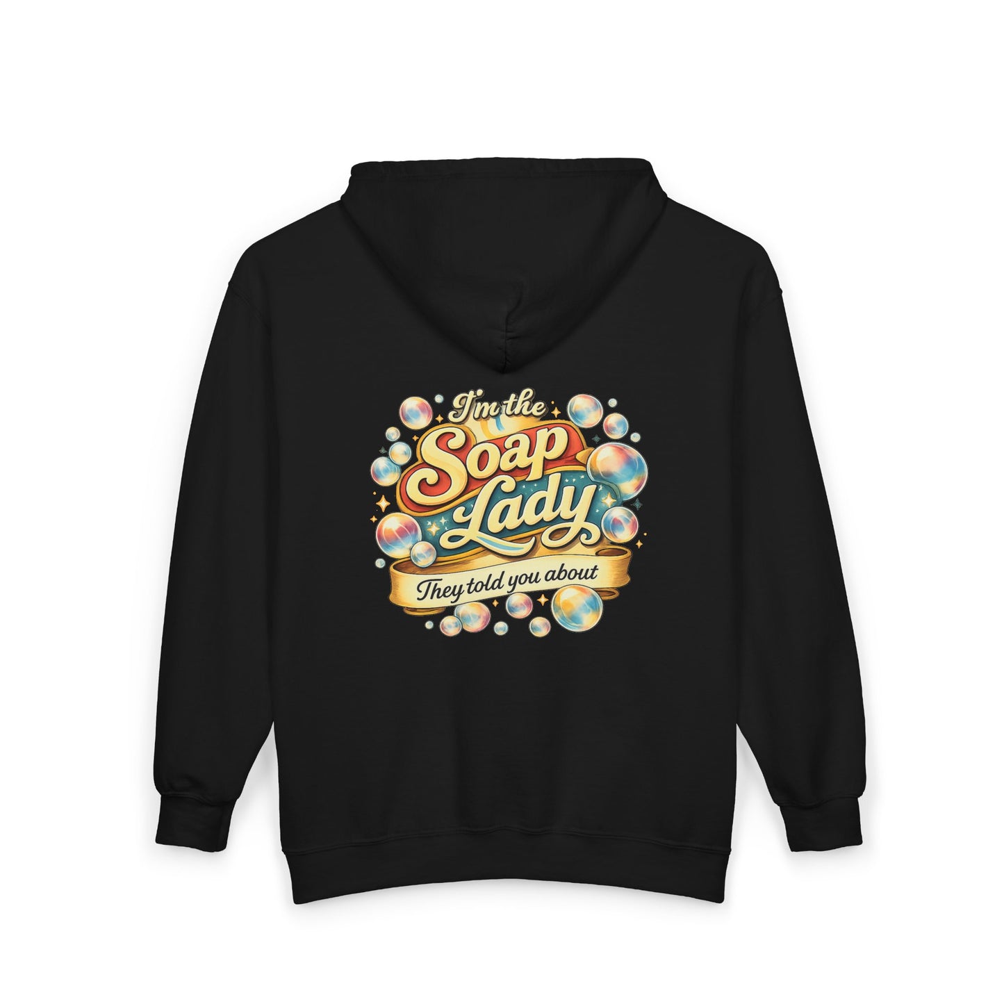 "I'm the Soap Lady They Told You About" ZIP Up Hoodie