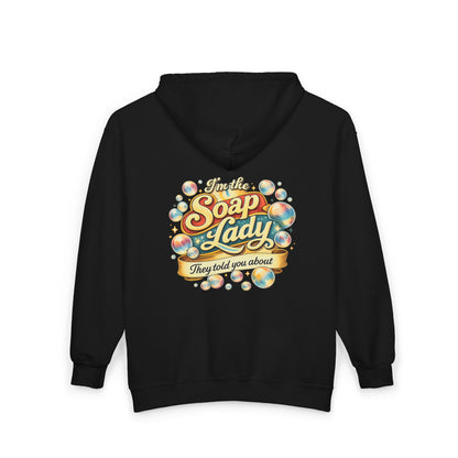 "I'm the Soap Lady They Told You About" ZIP Up Hoodie