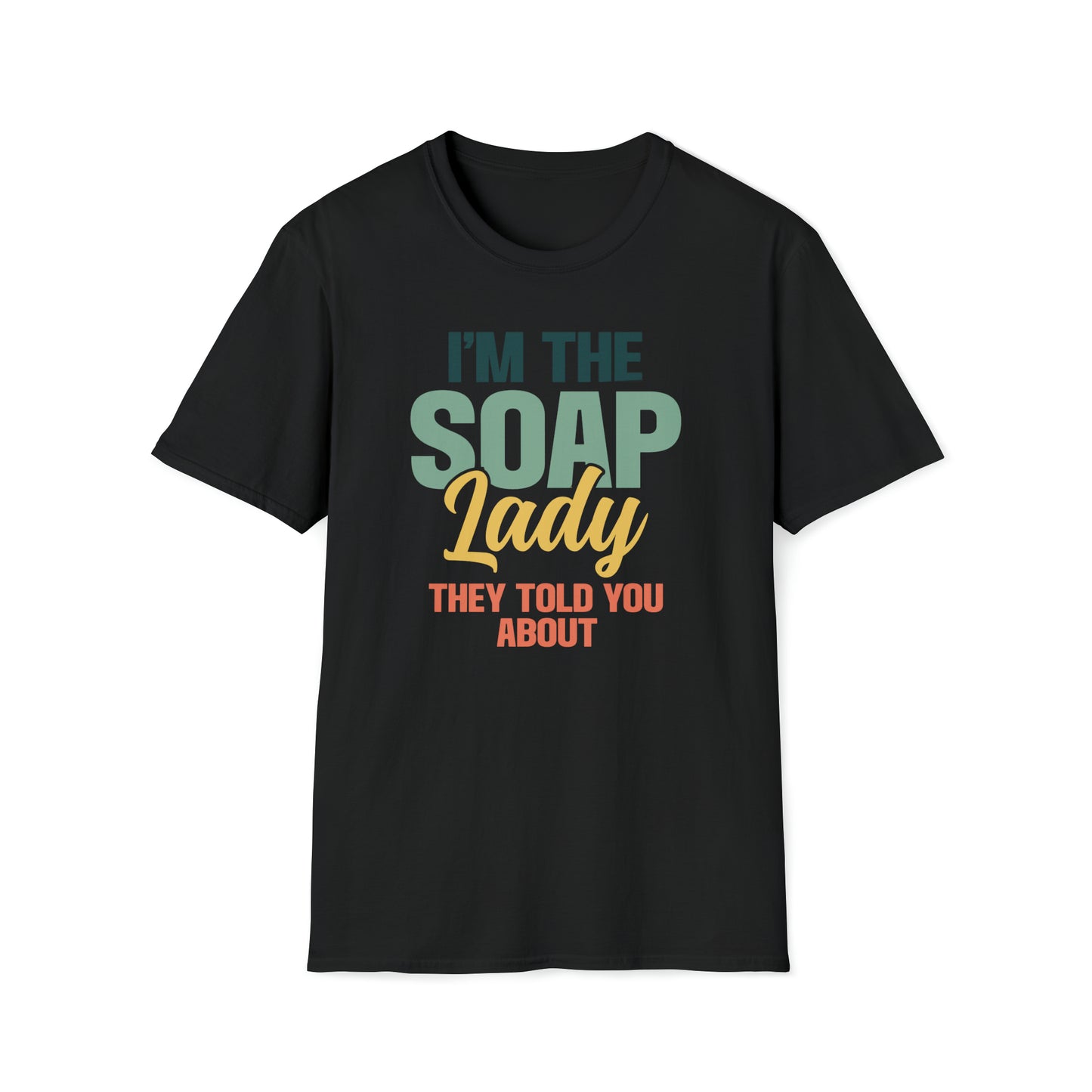 I'm the soap lady they told you about T-Shirt – Ophelias Soapery