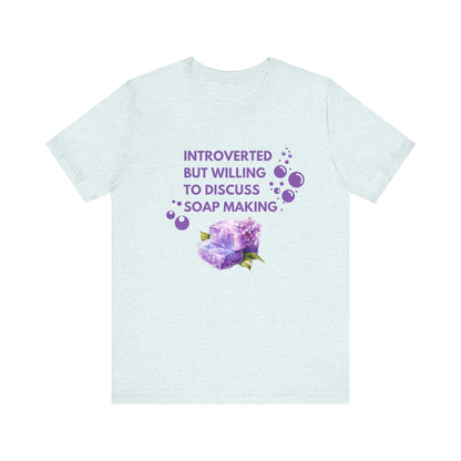 Introverted but willing to discuss soap making Short Sleeve Tee