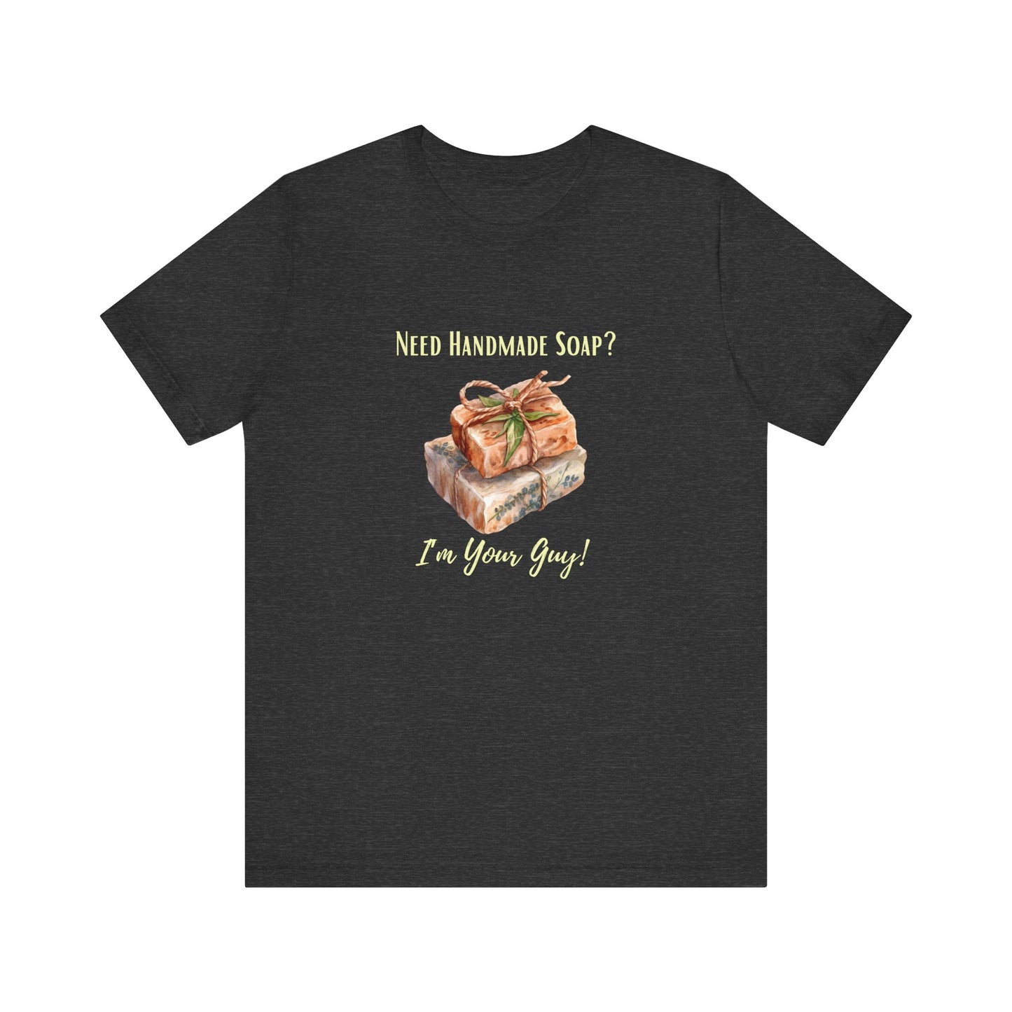 Need Handmade Soap? I'm your guy! Soap Maker T-shirt