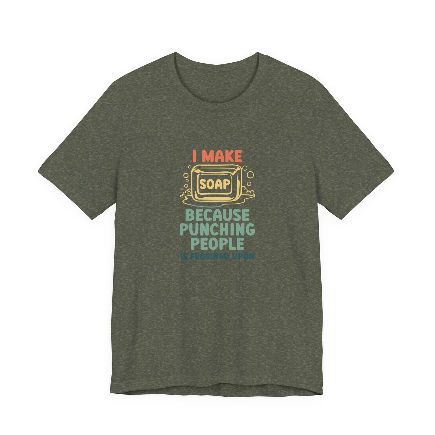 I Make Soap instead of Punching People Short Sleeve Tee