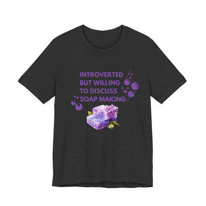 Introverted but willing to discuss soap making Short Sleeve Tee