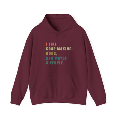 I Like Soap Making, Dogs, and Maybe 3 People Hoodie Sweatshirt
