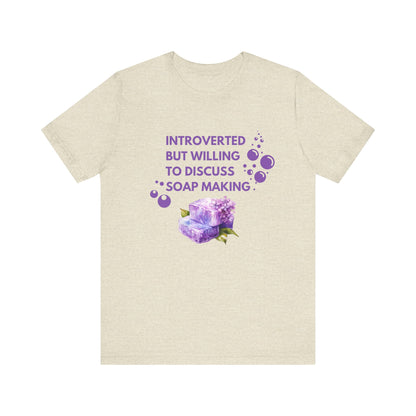 Introverted but willing to discuss soap making Short Sleeve Tee