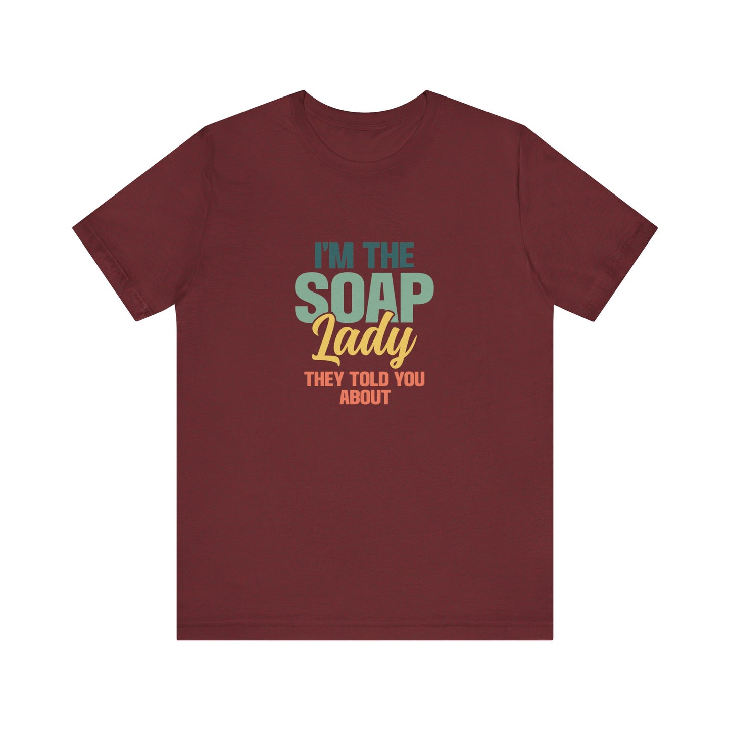 I’m the Soap Lady they told you about Short Sleeve Tee