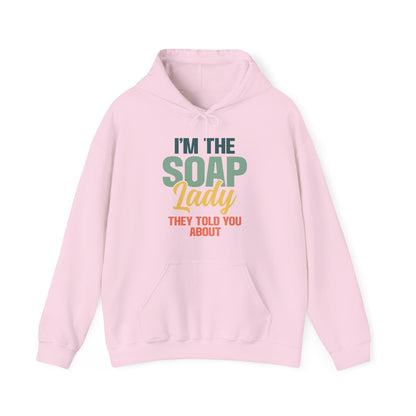 I'm the soap lady they told you about Soap Making Hooded Sweatshirt