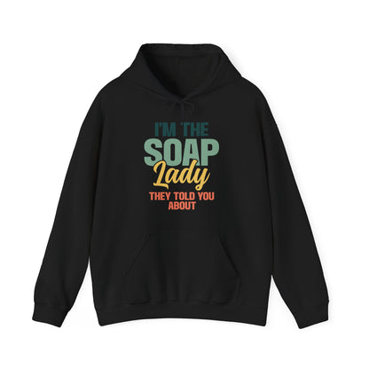 I'm the soap lady they told you about Soap Making Hooded Sweatshirt